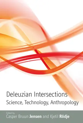 Deleuzianische Überschneidungen: Wissenschaft, Technologie, Anthropologie - Deleuzian Intersections: Science, Technology, Anthropology