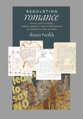 Die Regulierung der Romantik: Jugend-Liebesbriefe, moralische Ängste und Interventionen in Uganda zur Zeit von AIDS - Regulating Romance: Youth Love Letters, Moral Anxiety, and Intervention in Uganda's Time of AIDS