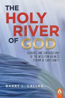 Der heilige Fluss Gottes: Strömungen und Beiträge der Wesleyan Holiness Stream of Christianity - The Holy River of God: Currents and Contributions of the Wesleyan Holiness Stream of Christianity