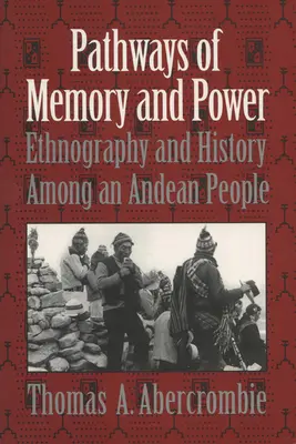 Wege der Erinnerung und der Macht: Ethnographie und Geschichte eines Andenvolkes - Pathways of Memory and Power: Ethnography and History Among an Andean People