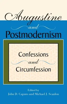 Augustinus und die Postmoderne: Bekenntnisse und Umkehrung - Augustine and Postmodernism: Confessions and Circumfession