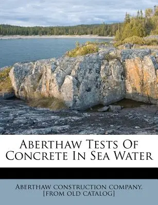 Aberthaw-Tests von Beton in Meerwasser - Aberthaw Tests of Concrete in Sea Water