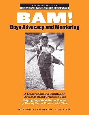 BAM! Boys Advocacy and Mentoring: A Leader's Guide to Facilitating Strengths-Based Groups for Boys - Jungen helfen, bessere Kontakte zu knüpfen, indem sie bessere Kontakte knüpfen - BAM! Boys Advocacy and Mentoring: A Leader's Guide to Facilitating Strengths-Based Groups for Boys - Helping Boys Make Better Contact by Making Better