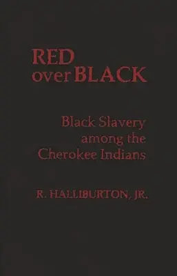 Rot über Schwarz: Schwarze Sklaverei bei den Cherokee-Indianern - Red Over Black: Black Slavery Among the Cherokee Indians