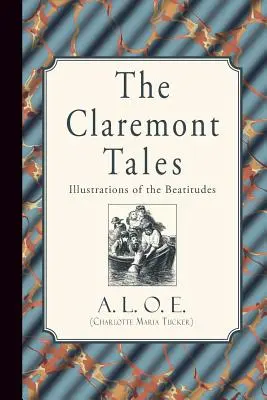 Die Claremont-Erzählungen: Illustrationen zu den Seligpreisungen (A. L. O. E. (Charlotte Maria Tucker)) - The Claremont Tales: Illustrations of the Beatitudes (A. L. O. E. (Charlotte Maria Tucker))