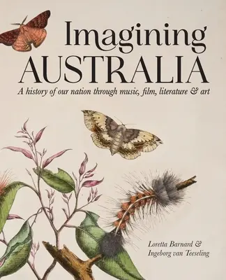 Die Vorstellung von Australien: Eine Geschichte unseres Landes durch Musik, Film, Literatur und Kunst - Imagining Australia: A history of our nation through music, film, literature & art