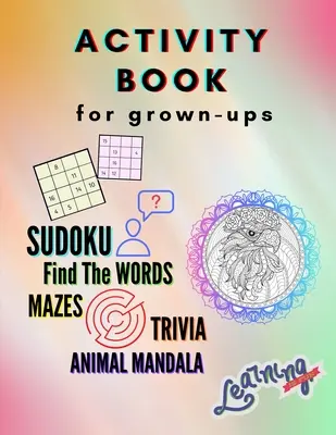Activity Book für Erwachsene - Sudoku, Finde die Wörter, Labyrinthe, Trivia, Tiermandala: Eine Sammlung von erstaunlichen und lustigen Quiz für Erwachsene Spiele, Rätsel - Activity Book for grown-ups - Sudoku, Find the words, mazes, trivia, animal mandala: A Collection of Amazing and Fun Quizzes for grown-ups Games, Puzz