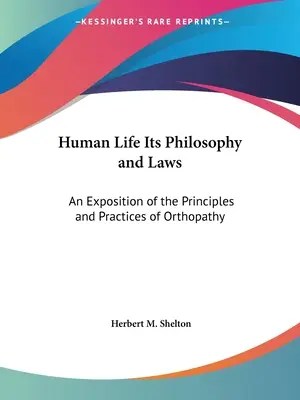 Das menschliche Leben, seine Philosophie und seine Gesetze: Eine Darlegung der Grundsätze und Praktiken der Orthopathie - Human Life Its Philosophy and Laws: An Exposition of the Principles and Practices of Orthopathy