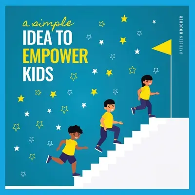 Eine einfache Idee, um Kinder zu stärken: Basierend auf der Kraft der Liebe, der Wahl und des Glaubens - A Simple Idea to Empower Kids: Based on the Power of Love, Choice, and Belief