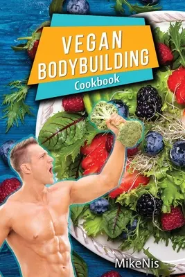 Veganes Bodybuilding Kochbuch: Vegane Bodybuilding-Rezepte. Vollwertiges Essen, proteinreiche Rezepte, pflanzliche Rezepte für Bodybuilder, um Ihr Training zu unterstützen - Vegan Bodybuilding Cookbook: Vegan Bodybuilding Recipes. Whole Food, High Protein Recipes, Plant-Based Recipes For Bodybuilder To Fuel Your Workout