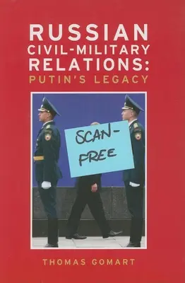 Russische zivil-militärische Beziehungen: Putins Erbe - Russian Civil-Military Relations: Putin's Legacy