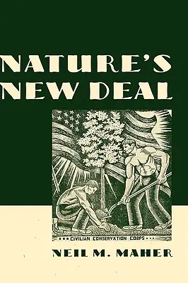 Der New Deal der Natur: Das Civilian Conservation Corps und die Wurzeln der amerikanischen Umweltbewegung - Nature's New Deal: The Civilian Conservation Corps and the Roots of the American Environmental Movement