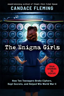 Die Enigma Girls: Wie zehn Teenager Chiffren knackten, Geheimnisse bewahrten und halfen, den Zweiten Weltkrieg zu gewinnen (Scholastic Focus) - The Enigma Girls: How Ten Teenagers Broke Ciphers, Kept Secrets, and Helped Win World War II (Scholastic Focus)