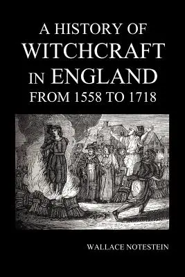 Eine Geschichte der Hexerei in England von 1558 bis 1718 - A History of Witchcraft in England from 1558 to 1718