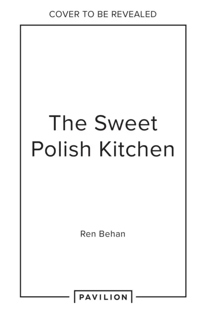 Süße polnische Küche - Ein Fest der Hausmannskost und nostalgischer Leckereien - Sweet Polish Kitchen - A Celebration of Home Baking and Nostalgic Treats