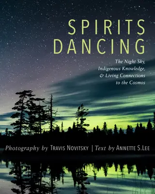 Tanzende Geister: Der Nachthimmel, indigenes Wissen und lebendige Verbindungen zum Kosmos - Spirits Dancing: The Night Sky, Indigenous Knowledge, and Living Connections to the Cosmos