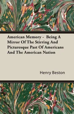 Das amerikanische Gedächtnis - Ein Spiegel der bewegten und malerischen Vergangenheit der Amerikaner und der amerikanischen Nation - American Memory - Being A Mirror Of The Stirring And Picturesque Past Of Americans And The American Nation