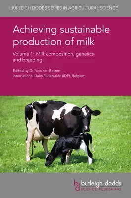 Nachhaltige Milcherzeugung Band 1: Milchzusammensetzung, Genetik und Züchtung - Achieving Sustainable Production of Milk Volume 1: Milk Composition, Genetics and Breeding