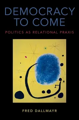 Demokratie im Kommen: Politik als relationale Praxis - Democracy to Come: Politics as Relational Praxis
