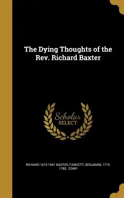 Die sterbenden Gedanken des Rev. Richard Baxter - The Dying Thoughts of the Rev. Richard Baxter