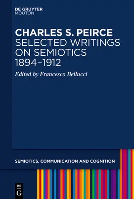 Charles S. Peirce. Ausgewählte Schriften zur Semiotik, 1894-1912 - Charles S. Peirce. Selected Writings on Semiotics, 1894-1912