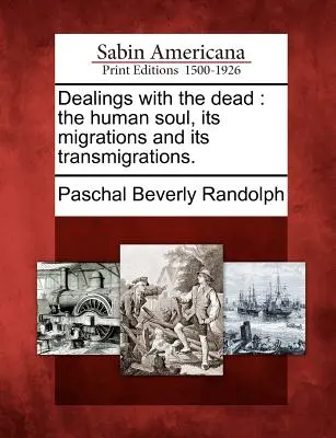 Der Umgang mit den Toten: Die menschliche Seele, ihre Wanderungen und ihre Transmigrationen. - Dealings with the dead: the human soul, its migrations and its transmigrations.