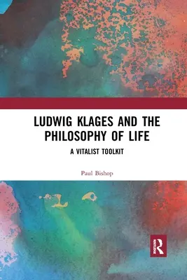 Ludwig Klages und die Philosophie des Lebens: Ein vitalistischer Werkzeugkasten - Ludwig Klages and the Philosophy of Life: A Vitalist Toolkit