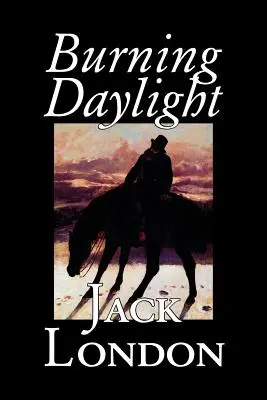 Brennendes Tageslicht von Jack London, Belletristik, Klassiker - Burning Daylight by Jack London, Fiction, Classics