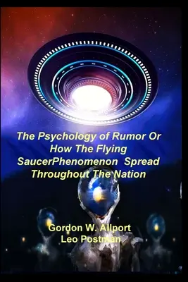 Die Psychologie des Gerüchts oder Wie sich das Phänomen der fliegenden Untertassen in der ganzen Nation verbreitete - The Psychology of Rumor Or How The Flying Saucer Phenomenon Spread Throughout The Nation
