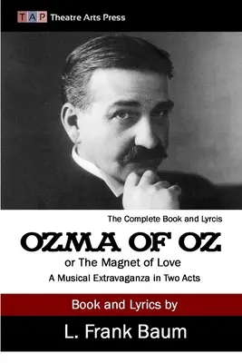 Ozma von Oz oder Der Magnet der Liebe: Eine musikalische Extravaganz in zwei Akten - Ozma of Oz or The Magnet of Love: A Musical Extravaganza In Two Acts