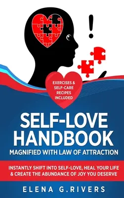 Handbuch der Selbstliebe, vergrößert mit dem Gesetz der Anziehung: Wechseln Sie sofort in die Selbstliebe, heilen Sie Ihr Leben und schaffen Sie die Fülle der Freude, die Sie verdienen - Self-Love Handbook Magnified with Law of Attraction: Instantly Shift into Self-Love, Heal Your Life & Create the Abundance of Joy You Deserve