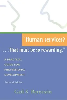 Humandienstleistungen: Das muss so lohnend sein..: Ein praktischer Leitfaden für die berufliche Entwicklung, zweite Auflage - Human Services?...That Must Be So Rewarding.: A Practical Guide for Professional Development, Second Edition