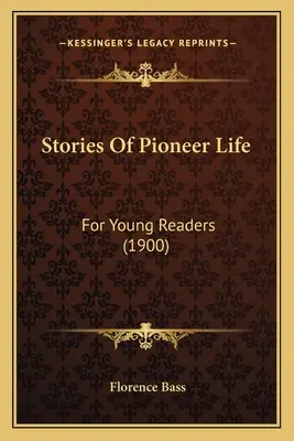 Geschichten aus dem Pionierleben: Für junge Leser (1900) - Stories Of Pioneer Life: For Young Readers (1900)