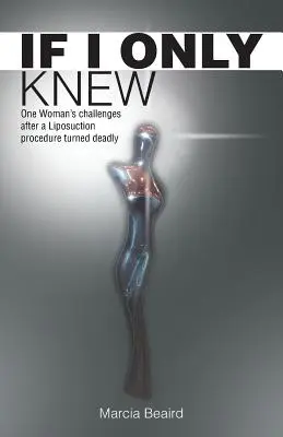 Wenn ich das nur wüsste: Die Herausforderungen einer Frau nach einem tödlichen Fettabsaugungs-Eingriff - If I Only Knew: One Woman's Challenges After a Liposuction Procedure Turned Deadly