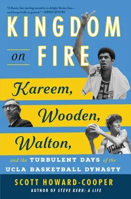 Königreich in Flammen: Kareem, Wooden, Walton und die turbulenten Tage der UCLA-Basketball-Dynastie - Kingdom on Fire: Kareem, Wooden, Walton, and the Turbulent Days of the UCLA Basketball Dynasty
