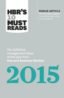 Hbr's 10 Must Reads 2015: Die wichtigsten Management-Ideen des Jahres aus der Harvard Business Review (mit Bonusartikel, der mit dem McKinsey-Preis ausgezeichnet wurde) - Hbr's 10 Must Reads 2015: The Definitive Management Ideas of the Year from Harvard Business Review (with Bonus McKinsey Award-Winning Article th