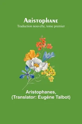 Aristophanes; Neuübersetzung, erster Band - Aristophane; Traduction nouvelle, tome premier