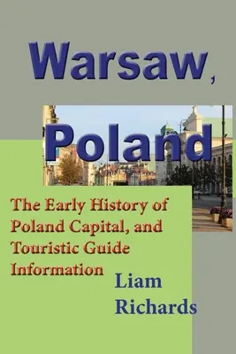 Warschau, Polen: Die frühe Geschichte der polnischen Hauptstadt und touristische Informationen - Warsaw, Poland: The Early History of Poland Capital, and Touristic Guide Information