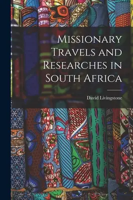 Missionary Travels and Researches in South Africa (Missionsreisen und Forschungen in Südafrika) - Missionary Travels and Researches in South Africa