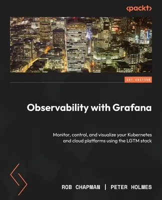 Beobachtbarkeit mit Grafana: Überwachen, steuern und visualisieren Sie Ihre Kubernetes- und Cloud-Plattformen mit dem LGTM-Stack - Observability with Grafana: Monitor, control, and visualize your Kubernetes and cloud platforms using the LGTM stack