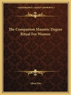 Das Ritual des Companion Masonic Degree für Frauen - The Companion Masonic Degree Ritual For Women