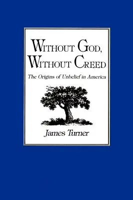 Ohne Gott, ohne Glaubensbekenntnis: Die Ursprünge des Unglaubens in Amerika - Without God, Without Creed: The Origins of Unbelief in America