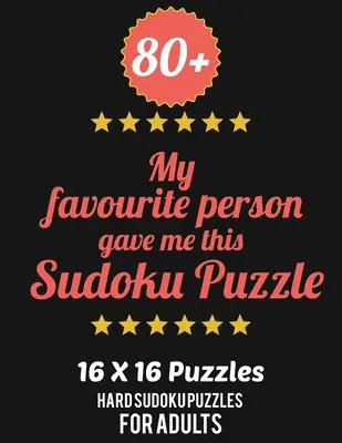 80+ Mein Lieblingsmensch schenkte mir dieses Sudoku Puzzle: Schwierigkeitsgrad für Erwachsene - Alle 16*16 Hard 80+ Sudoku - Sudoku Puzzle Bücher - Sudoku Puzzle Bücher Hard - 80+ My Favourite Person Gave Me This Sudoku Puzzle: Hard Level for Adults - All 16*16 Hard 80+ Sudoku - Sudoku Puzzle Books - Sudoku Puzzle Books Hard