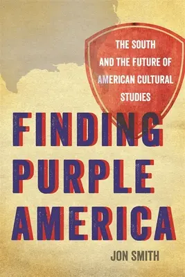 Die Suche nach dem lila Amerika: Der Süden und die Zukunft der amerikanischen Kulturwissenschaften - Finding Purple America: The South and the Future of American Cultural Studies