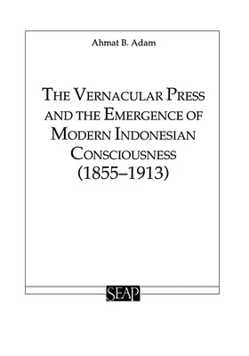 Die volkstümliche Presse und die Entstehung eines modernen indonesischen Bewusstseins - The Vernacular Press and the Emergence of Modern Indonesian Consciousness