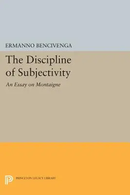 Die Disziplin der Subjektivität: Ein Essay über Montaigne - The Discipline of Subjectivity: An Essay on Montaigne