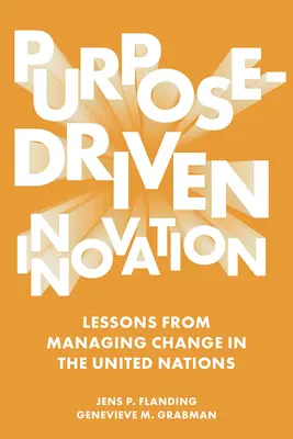 Zweckgerichtete Innovation: Lehren aus der Bewältigung des Wandels bei den Vereinten Nationen - Purpose-Driven Innovation: Lessons from Managing Change in the United Nations