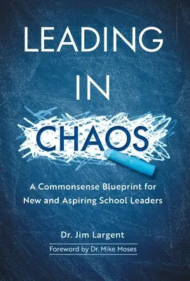 Führen im Chaos: Ein vernünftiges Konzept für neue und angehende Schulleiter - Leading in Chaos: A Commonsense Blueprint for New and Aspiring School Leaders