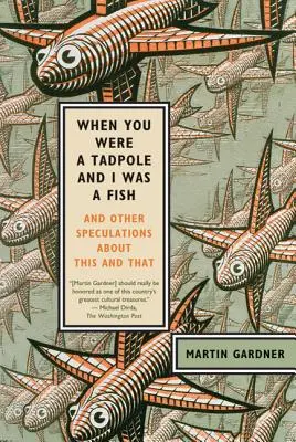 Als du eine Kaulquappe warst und ich ein Fisch: Und andere Spekulationen über dies und das - When You Were a Tadpole and I Was a Fish: And Other Speculations about This and That