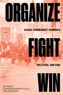 Organisieren, Kämpfen, Gewinnen: Politisches Schreiben schwarzer kommunistischer Frauen - Organize, Fight, Win: Black Communist Women's Political Writing